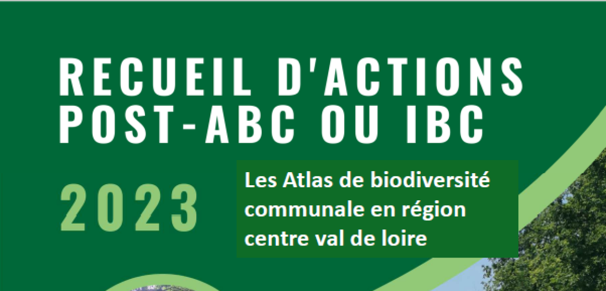 Recueil d’actions post-ABC ou IBC. Les atlas de biodiversité communale en région Centre Val de Loire 2023