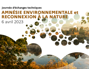  [Journées d’échanges techniques] Amnésie environnementale et (re)connexion à la nature | OFB