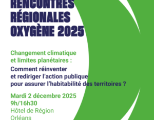 Limites planétaires et changement climatique : Comment réinventer et rediriger l’action publique pour assurer l’habitabilité des territoires en Centre Val de Loire ? | 7e Rencontres régionales du réseau Oxygène