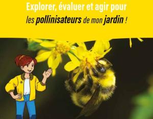 Guide Pollinis'actions Grand public, jardins : EVALUER et AGIR pour les POLLINISATEURS