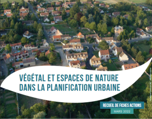 Végétal et espaces de nature dans la planification urbaine - Recueil de fiches actions | Plante et cité