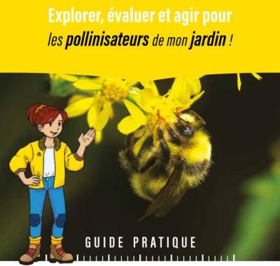 Guide Pollinis'actions Grand public, jardins : EVALUER et AGIR pour les POLLINISATEURS