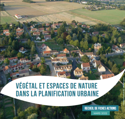 Végétal et espaces de nature dans la planification urbaine - Recueil de fiches actions | Plante et cité