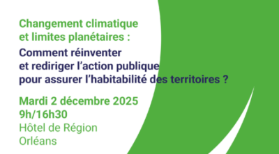 Limites planétaires et changement climatique : Comment réinventer et rediriger l’action publique pour assurer l’habitabilité des territoires en Centre Val de Loire ? | 7e Rencontres régionales du réseau Oxygène